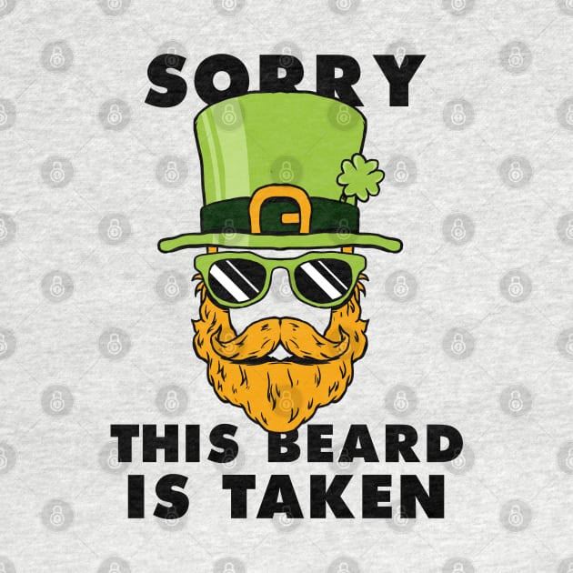 Saint Patrick's day Sorry This Beard Is Taken Funny Shirt by A Comic Wizard